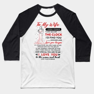 To My Wife I Wish I Could Turn Back The Clock And Find You Sooner Baseball T-Shirt